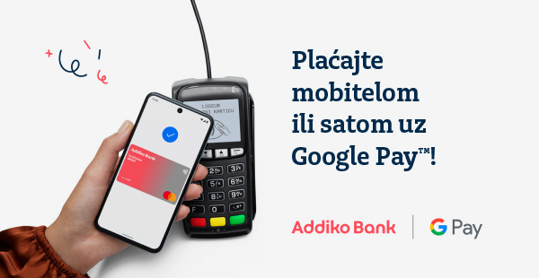 Addiko Google Pay Plaćajte mobitelom ili satom uz Google Pay!